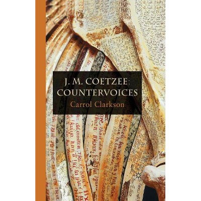 J. M. Coetzee: Countervoices - by  Carrol Clarkson (Paperback)