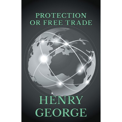 Protection or Free Trade - by  Henry George (Hardcover)