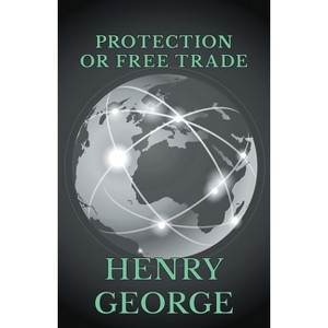 Protection or Free Trade - by  Henry George (Hardcover) - 1 of 1