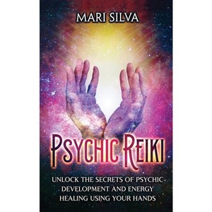 Psychic Reiki - by  Mari Silva (Hardcover) - 1 of 1