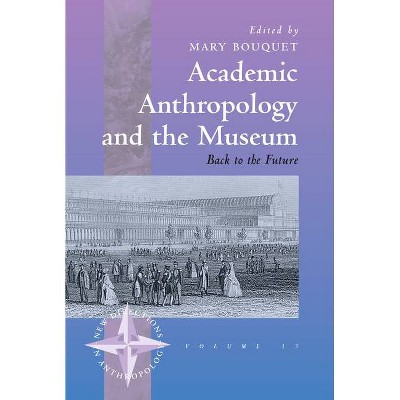 Academic Anthropology and the Museum - (New Directions in Anthropology) by  Mary Bouquet (Paperback)