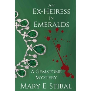 An Ex-Heiress in Emeralds - (A Gemstone Mystery) by  Mary Stibal (Paperback) - 1 of 1