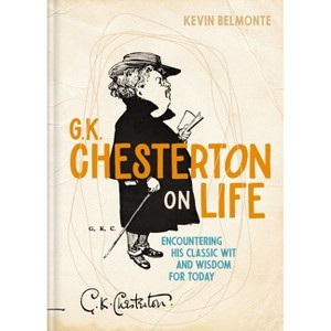 G. K. Chesterton on Life - by  Kevin Belmonte (Hardcover) - 1 of 1