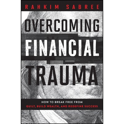 Overcoming Financial Trauma - by  Rahkim Sabree (Hardcover)
