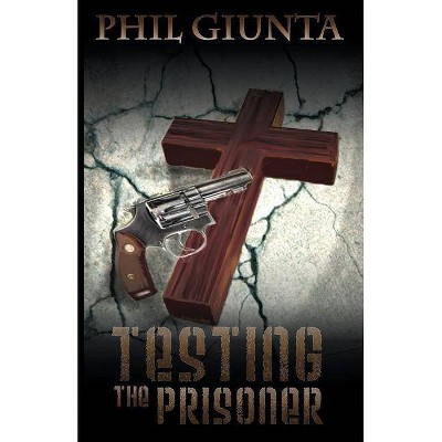 Testing the Prisoner - by  Phil Giunta (Paperback)