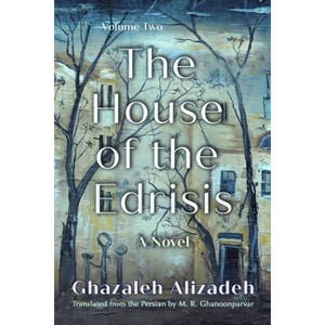 The House of the Edrisis - (Middle East Literature in Translation) by  Ghazaleh Alizadeh (Paperback) - 1 of 1