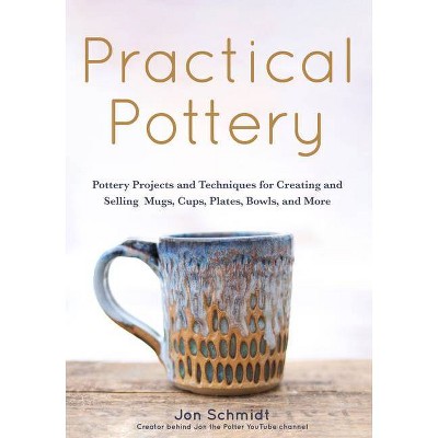 Practical Pottery - by  Jon Schmidt (Paperback)