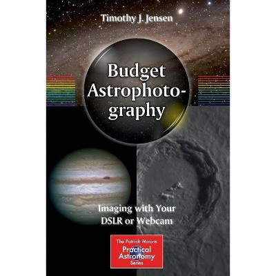 Budget Astrophotography - (Patrick Moore Practical Astronomy) by  Timothy J Jensen (Paperback)