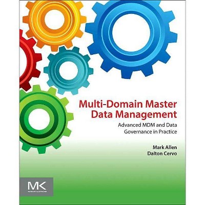 Multi-Domain Master Data Management - by  Mark Allen & Dalton Cervo (Paperback)