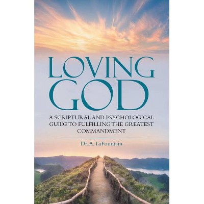 Loving God - by  A Lafountain (Paperback)