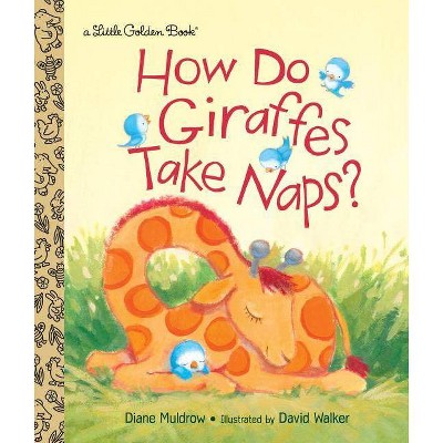 How Do Giraffes Take Naps? - (Little Golden Book) by  Diane Muldrow (Hardcover)