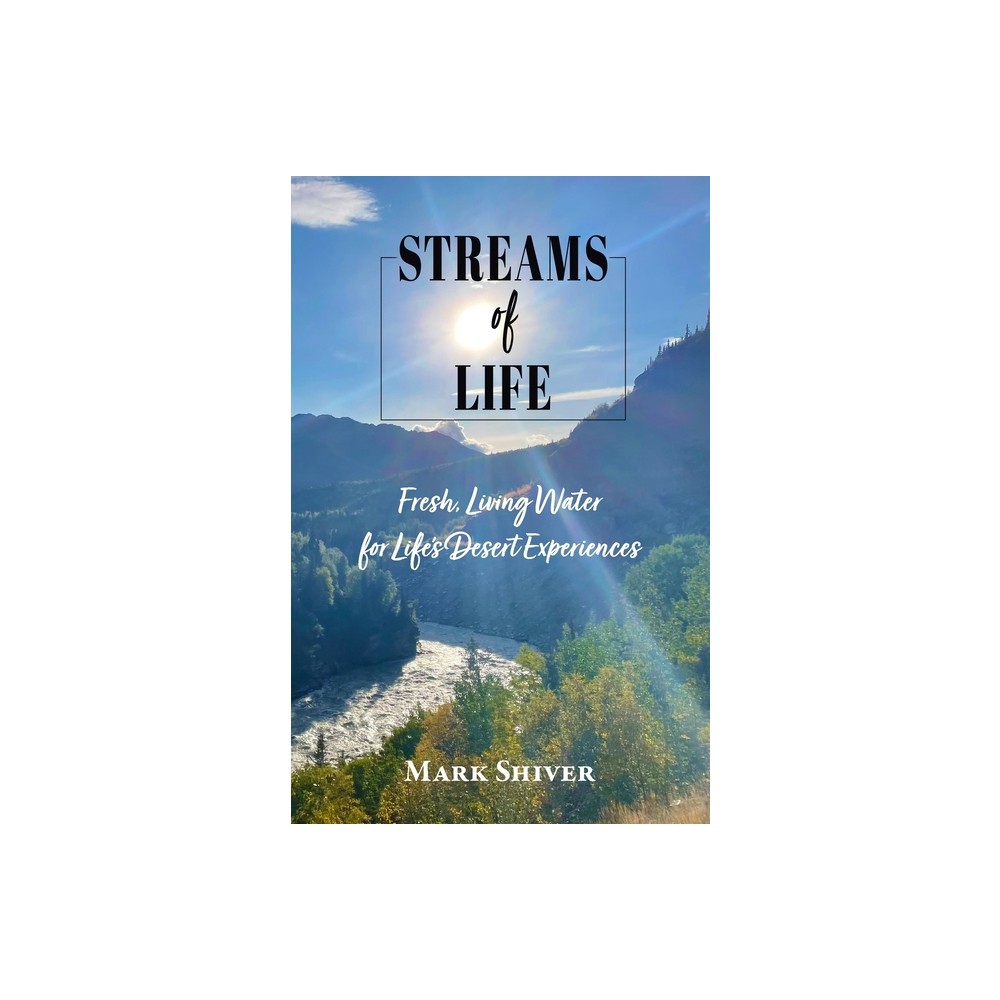 Streams of Life - by Mark Shiver (Paperback)