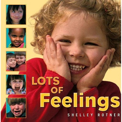 Lots of Feelings - (Shelley Rotner's Early Childhood Library) by  Shelley Rotner & Sheila M Kelly (Paperback)