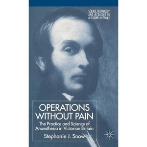 Operations Without Pain: The Practice and Science of Anaesthesia in Victorian Britain - (Science, Technology and Medicine in Modern History) - 1 of 1