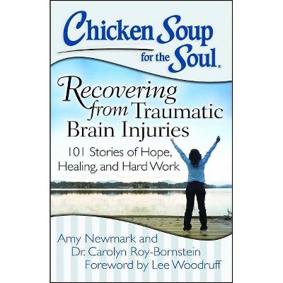 Chicken Soup for the Soul: Recovering from Traumatic Brain Injuries - by  Amy Newmark & Roy-Bornstein (Paperback)