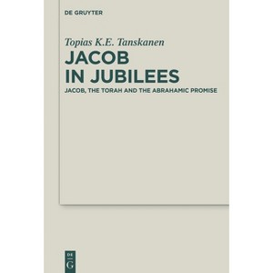 Jacob in Jubilees - (Deuterocanonical and Cognate Literature Studies) by  Topias K E Tanskanen (Hardcover) - 1 of 1