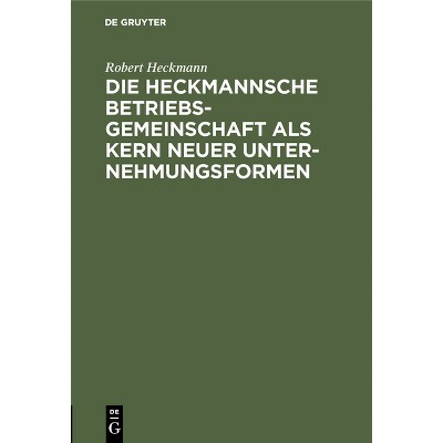 Die Heckmannsche Betriebsgemeinschaft ALS Kern Neuer Unternehmungsformen - by  Robert Heckmann (Hardcover)