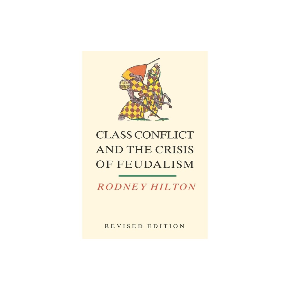 Class Conflict and the Crisis of Feudalism - 2nd Edition by Rodney Hilton (Paperback)