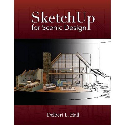 Sketchup for Scenic Design - by  Delbert L Hall (Paperback)