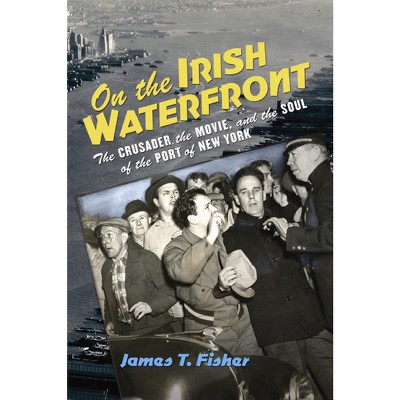 On the Irish Waterfront - (Cushwa Center Studies of Catholicism in Twentieth-Century Am) by  James T Fisher (Paperback)