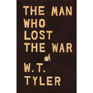 The Man Who Lost the War - by  W T Tyler (Paperback) - 1 of 1