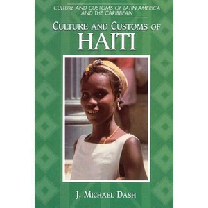 Culture and Customs of Haiti - (Culture and Customs of Latin America and the Caribbean) by  J Michael Dash (Paperback) - 1 of 1