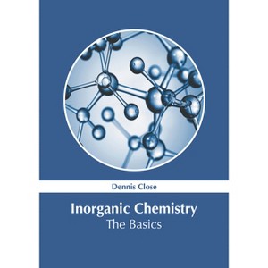 Inorganic Chemistry: The Basics - by  Dennis Close (Hardcover) - 1 of 1