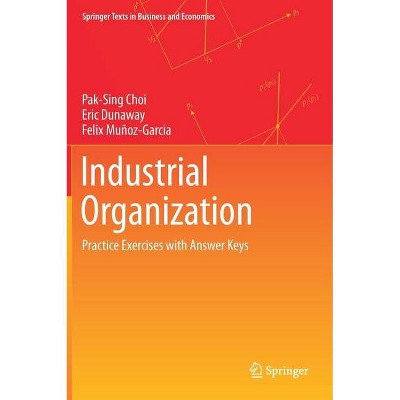 Industrial Organization - (Springer Texts in Business and Economics) by  Pak-Sing Choi & Eric Dunaway & Felix Muñoz-Garcia (Hardcover)