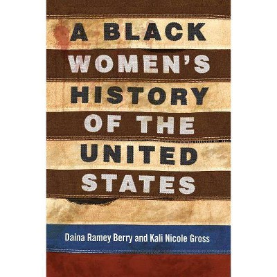 A Black Women's History of the United States - (Revisioning History) by  Daina Ramey Berry & Kali Nicole Gross (Hardcover)