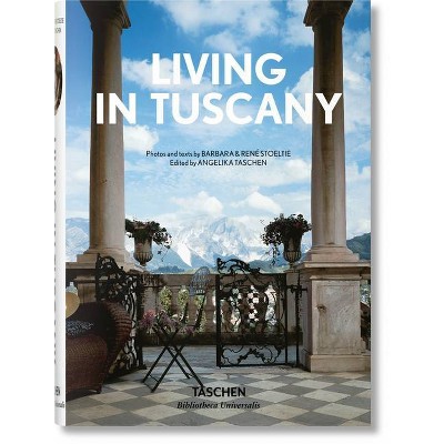 Living in Tuscany - (Bibliotheca Universalis) by  Stoeltie & Taschen (Hardcover)