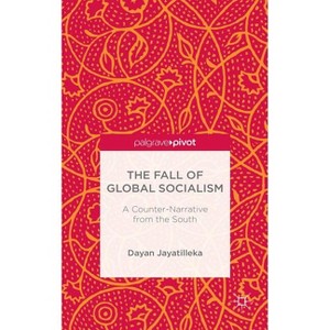 The Fall of Global Socialism - (Palgrave Pivot) by  D Jayatilleka (Hardcover) - 1 of 1