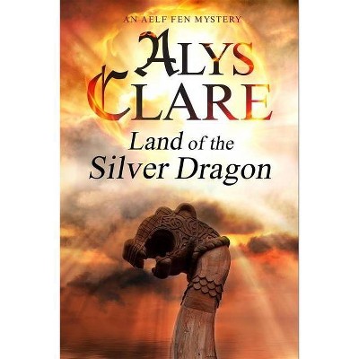 Land of the Silver Dragon - (Aelf Fen Mystery) by  Alys Clare (Paperback)