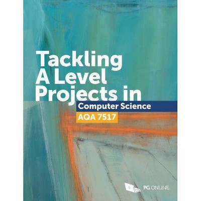 Tackling A Level projects in Computer Science AQA 7517 - (Paperback)