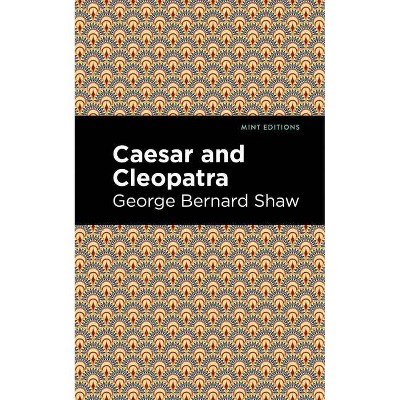 Caesar and Cleopatra - (Mint Editions) by  George Bernard Shaw (Hardcover)