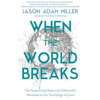 When the World Breaks - by Jason Adam Miller