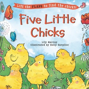 Five Little Chicks - (Five Little... Lift-The-Flap Books) by  Lily Murray (Hardcover) - 1 of 1