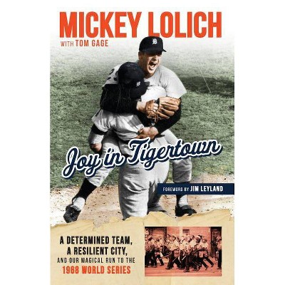 Joy in Tigertown - by  Tom Gage & Mickey Lolich (Paperback)