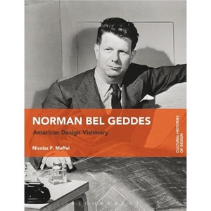 Norman Bel Geddes - (Cultural Histories of Design) by  Nicolas P Maffei (Paperback) - 1 of 1