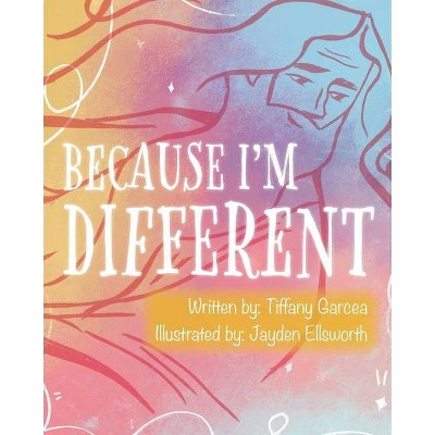 Because I'm Different - by  Tiffany Garcea (Paperback)