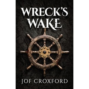 Wreck's Wake - by  Jof Croxford (Paperback) - 1 of 1