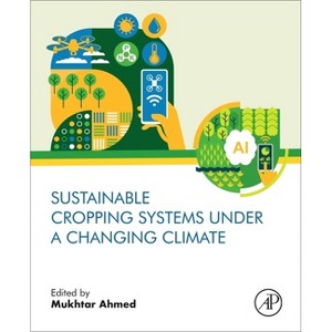 Sustainable Cropping Systems Under a Changing Climate - by  Mukhtar Ahmed (Paperback) - 1 of 1