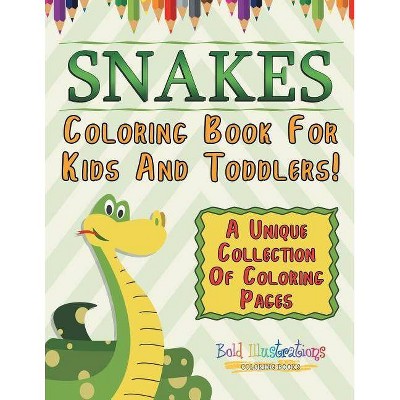 Snakes Coloring Book For Kids And Toddlers! A Unique Collection Of Coloring Pages - by  Bold Illustrations (Paperback)