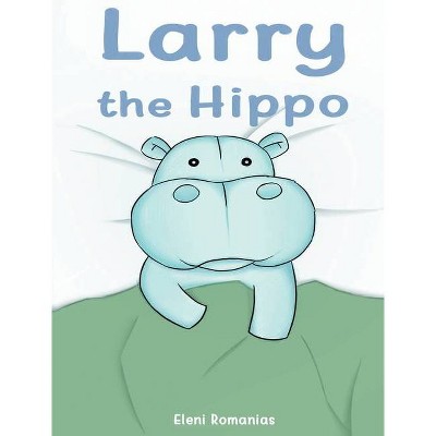 Larry the Hippo - by  Eleni Romanias (Hardcover)