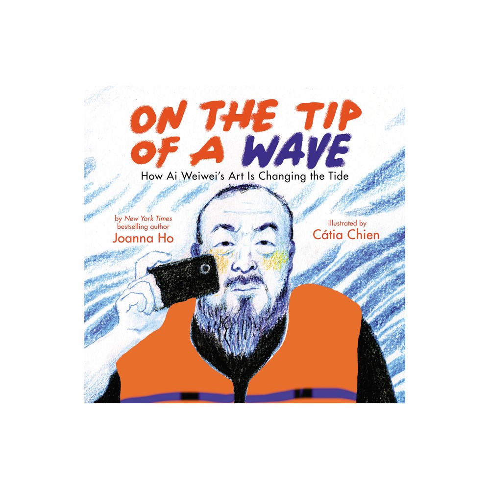 On the Tip of a Wave: How AI Weiweis Art Is Changing the Tide - by Joanna Ho (Hardcover)