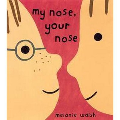 My Nose, Your Nose - by  Melanie Walsh (Hardcover)