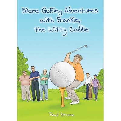 More Golfing Adventures with Frankie, the Witty Caddie - by  Paul Sturm (Paperback)