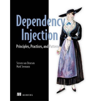 Dependency Injection Principles, Practices, and Patterns - by  Mark Seemann & Steven Van Deursen (Paperback)