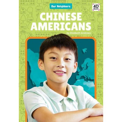 Chinese Americans - (Our Neighbors) by  Elizabeth Andrews (Paperback)