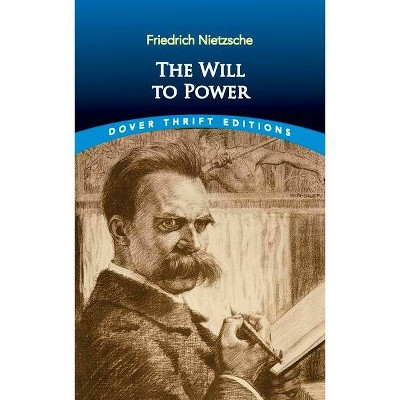 The Will to Power - (Dover Thrift Editions) by  Friedrich Wilhelm Nietzsche (Paperback)