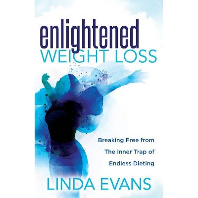 Enlightened Weight Loss - by  Linda Evans (Paperback)